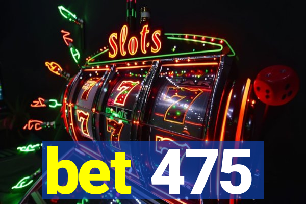 bet 475